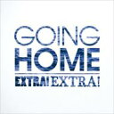 Going Home / Extar! Extra! 【CD】