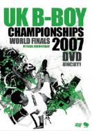 Uk B-boy Championship 2007 World Final 【DVD】