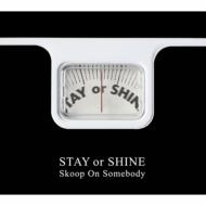 Skoop On Somebody スクープオンサムバディ / STAY or SHINE 【CD】