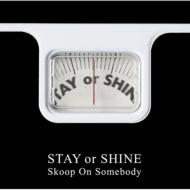 Skoop On Somebody スクープオンサムバディ / STAY or SHINE 【CD】