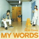 Hi-timez / MY WORDS 【CD】