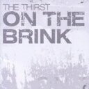 Thirst / On The Brink 【CD】