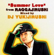 DJ Yukijirushi ディージェーユキジルシ / “Summer Love&quot; from RAGGAJIRUSHI Mixed by DJ YUKIJIRUSHI 【CD】