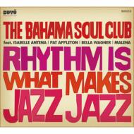 Bahama Soul Club / Rhythm Is What Makes Jazz Jazz 【CD】