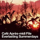 Cafe Apres-midi File Everlasting Summerdays Endless Summernights 【CD】