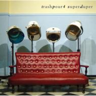 Trash Pour 4 トラッシュプールフォー / Super Duper 【CD】