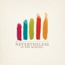 【輸入盤】 Nevertheless ネバーセレス / In The Making 【CD】
