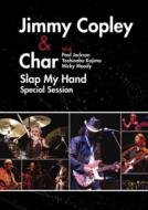 Jimmy Copley / Char / Slap My Hand Special Session 【DVD】