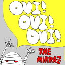 THE MIRRAZ ミイラズ / OUI! OUI! OUI! 【CD】