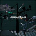 ABSTRACT MASH / ALL MY LIFE 【CD】