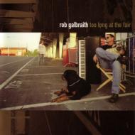 Rob Galbraith ロブガルブレイス / Too Long At The Fair 【CD】