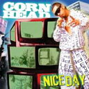 Corn Head コーンヘッド / NICE DAY 【CD】