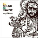 EL SKUNK DI YAWDIE / ラガ・マリアッチ 【CD】