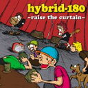 Hybrid-180 / raise the curtain 【CD】