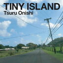 Tsuru Onishi / TINY ISLAND 【CD】