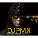 DJ PMX ピーエムエックス / DJ PMX THE CHRONICLE～Best Works 【CD】