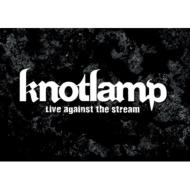 knotlamp ノットランプ / Live against the stream 【DVD】