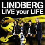 LINDBERG リンドバーグ / LIVE your LIFE 【CD Maxi】