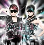 Brown Sugar ブラウン シュガー / MY FRIENDZ 【CD Maxi】