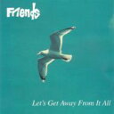Friends (UK) / Let's Get Away From It All 【CD】