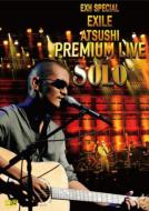 EXILE ATSUSHI エグザイルアツシ / EXH SPECIAL EXILE ATSUSHI PREMIUM LIVE SOLO 【DVD】