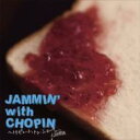 JAMMIN' with CHOPIN ～トリビュート トゥ ショパン～ 【CD】