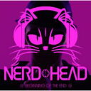 NERDHEAD ナードヘッド / BEGINNING OF THE END 【CD】