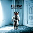 FLOW フロウ / MICROCOSM 【CD】