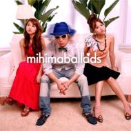 mihimaru GT ミヒマルジーティー / mihimaBallads 【CD】