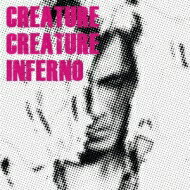 Creature Creature クリーチャークリーチャー / インフェルノ 【CD】