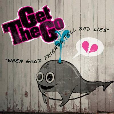 Get Go / When Good Friends Tell Bad Lies yCDz