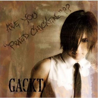 GACKT ガクト / ARE YOU &quot;FRIED CHICKENz&quot;?? 【CD】