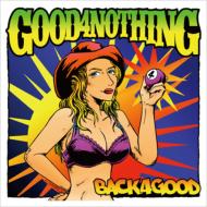 GOOD 4 NOTHING グッドフォーナッシング / BACK 4 GOOD 【CD】