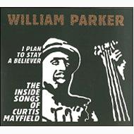 【輸入盤】 William Parker / I Plan To Stay A Believer: Inside Songs Of Curtis 【CD】