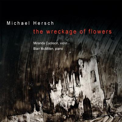 【輸入盤】 Hersch , Michael (1971-) / The Wreckage Of Flowers: Cuckson(Vn) B.mcmillen(P) 【CD】