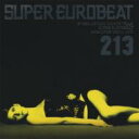 Super Eurobeat Vol.213 【CD】