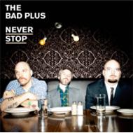 【輸入盤】 Bad Plus バッドブラス / Never Stop 【CD】