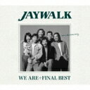 JAYWALK (J-walk) ジェイウォーク / WE ARE+FINAL BEST 【CD】