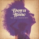 Down To The Bone ダウントゥザボーン / Main Ingredient 【CD】