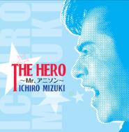 水木一郎 ミズキイチロウ / THE HERO～Mr. アニソン 【CD】