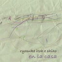 ryoske itoh e shiho / en la casa 【CD】