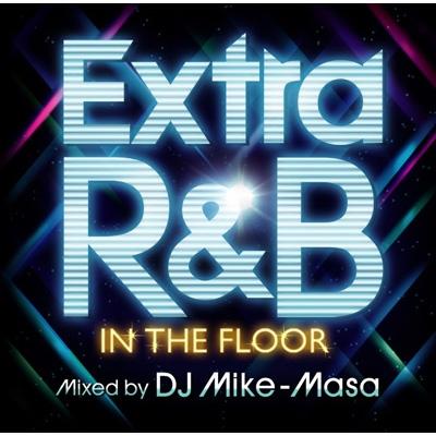 DJ Mike-Masa ディージェーマイクマサ / Extra R &amp; B -in The Floor- Mixed By Dj Mike-masa 【CD】
