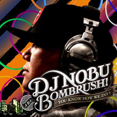 DJ Nobu aka Bombrush ディージェイノブ / You Know How We Do 【CD】