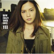 YUI ユイ / HOW CRAZY YOUR LOVE 【初回限定盤】 【CD】