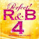 Perfect! R &amp; B 4 -weekend Playlist- 【CD】