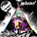 galaxias! / galaxias! 【CD】