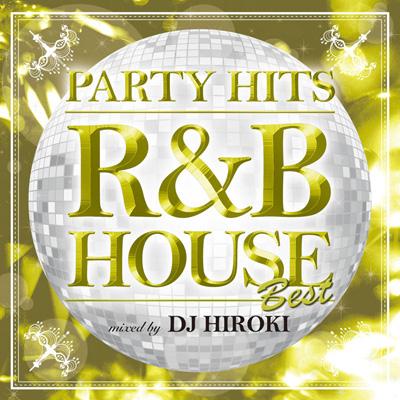 DJ HIROKI / Party Hits R &amp; B House Best Mixed By Dj Hiroki 【CD】