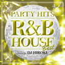 DJ HIROKI / Party Hits R &amp; B House Best Mixed By Dj Hiroki 【CD】