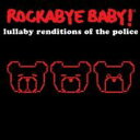 【輸入盤】 Rockabye Baby: Lullaby Renditions Of The Police 【CD】