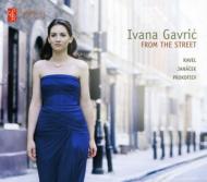 【輸入盤】 Ivana Gavric: From The Street-jamacek, Prokofiev, Ravel 【CD】